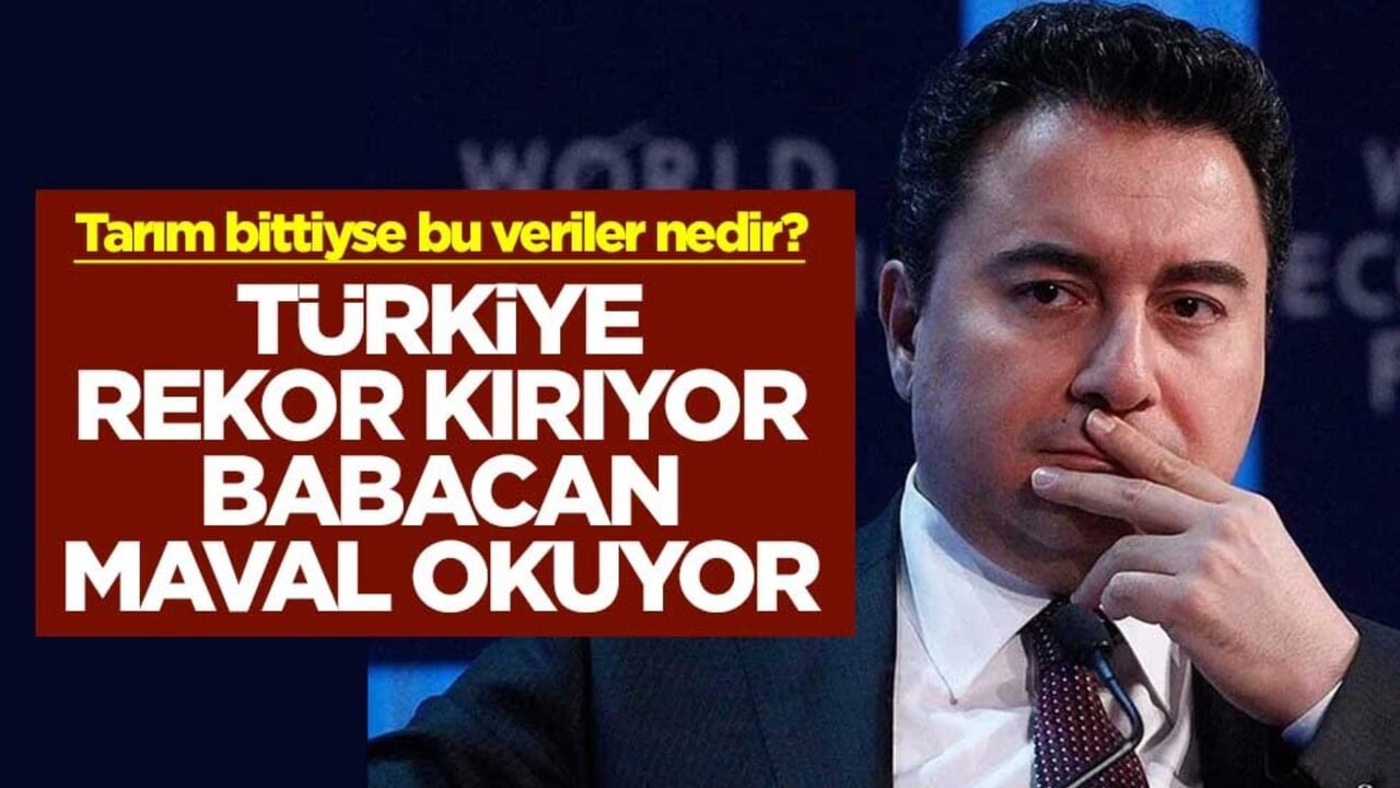 Tarım bittiyse bu veriler nedir? Türkiye rekor kırıyor Babacan maval okuyor