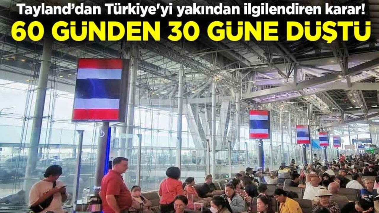 Tayland’dan Türkiye'yi yakından ilgilendiren karar! 60 günden 30 güne düştü