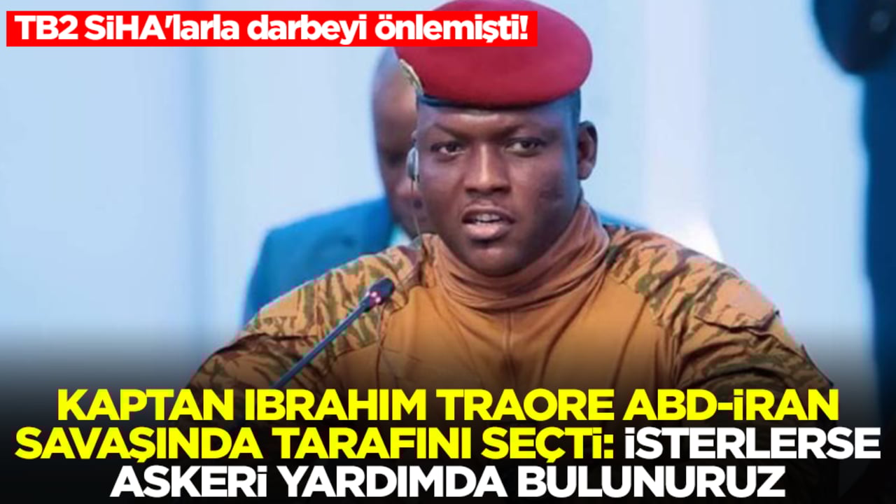 TB2 SİHA'larla darbeyi önlemişti! Kaptan İbrahim Traore ABD-İran savaşında tarafını seçti: İsterlerse asker göndeririz