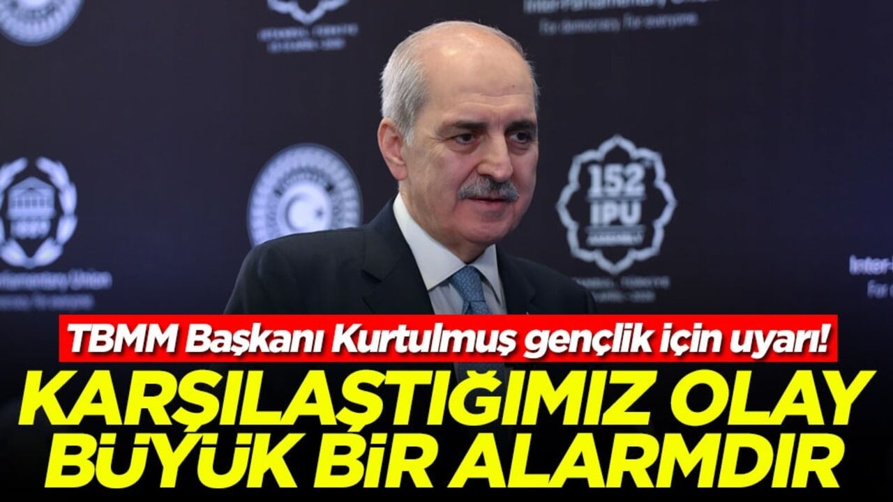 TBMM Başkanı Kurtulmuş gençlik için uyarı! Karşılaştığımız olay büyük bir alarmdır