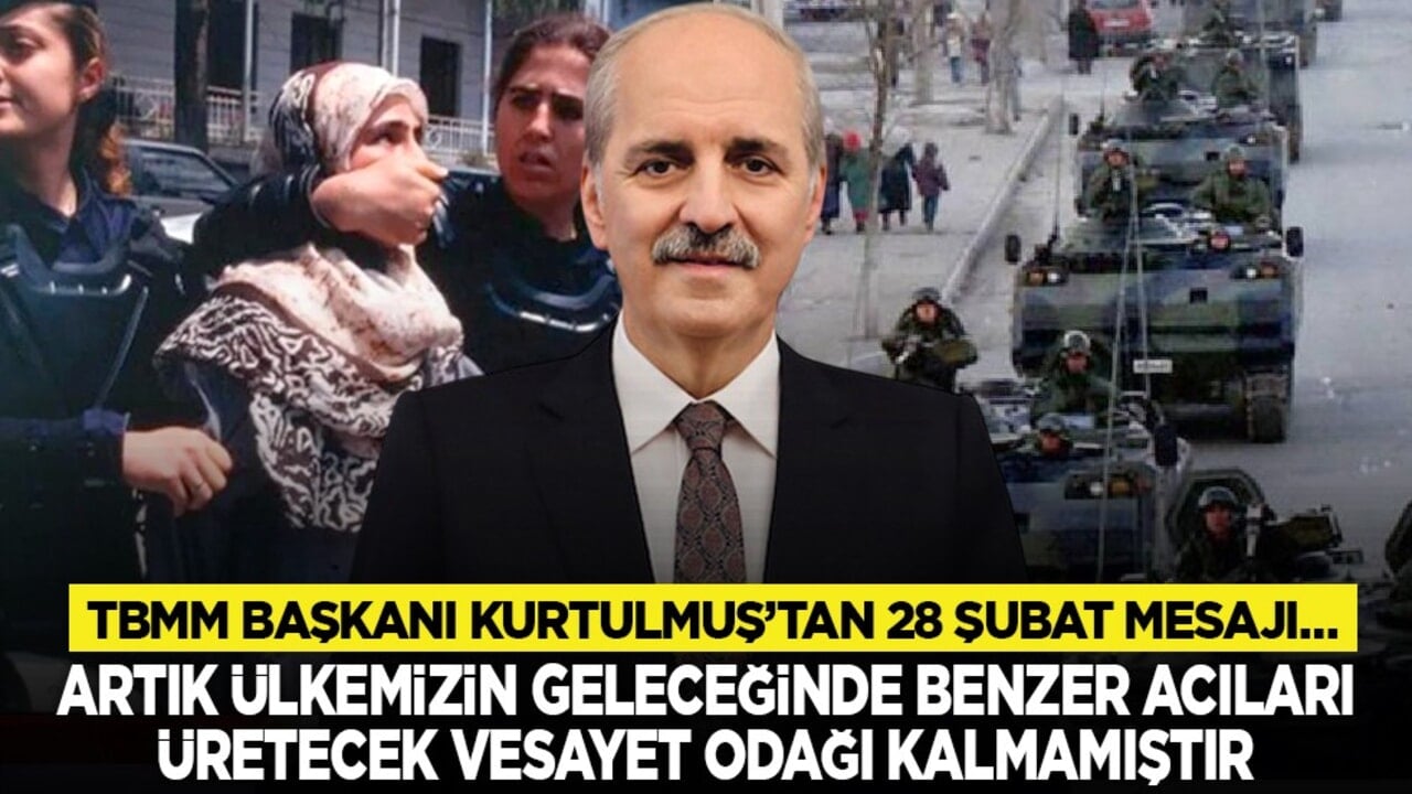 TBMM Başkanı Kurtulmuş’tan 28 Şubat mesajı… "Artık, ülkemizin geleceğinde benzer acıları üretecek vesayet odağı kalmamıştır"