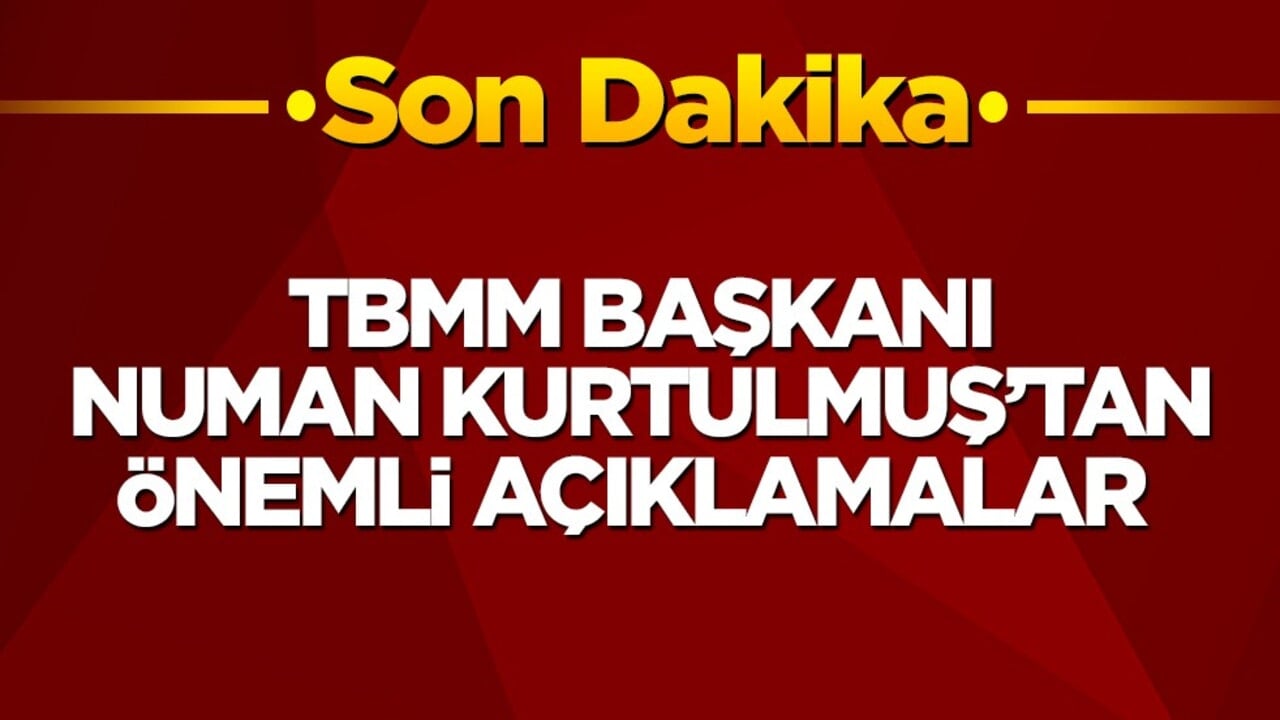 TBMM Başkanı Numan Kurtulmuş’tan önemli açıklamalar
