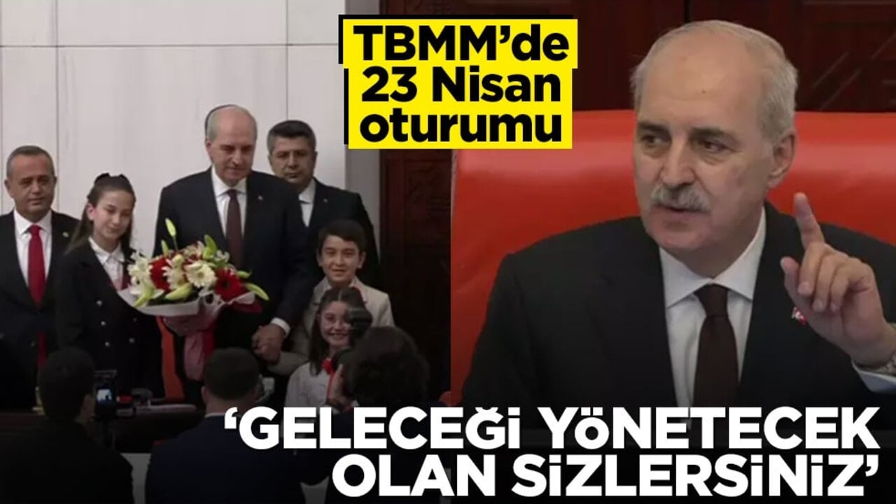 TBMM'de 23 Nisan oturumu: Numan Kurtulmuş'tan önemli açıklamalar! "Geleceği siz yöneteceksiniz"