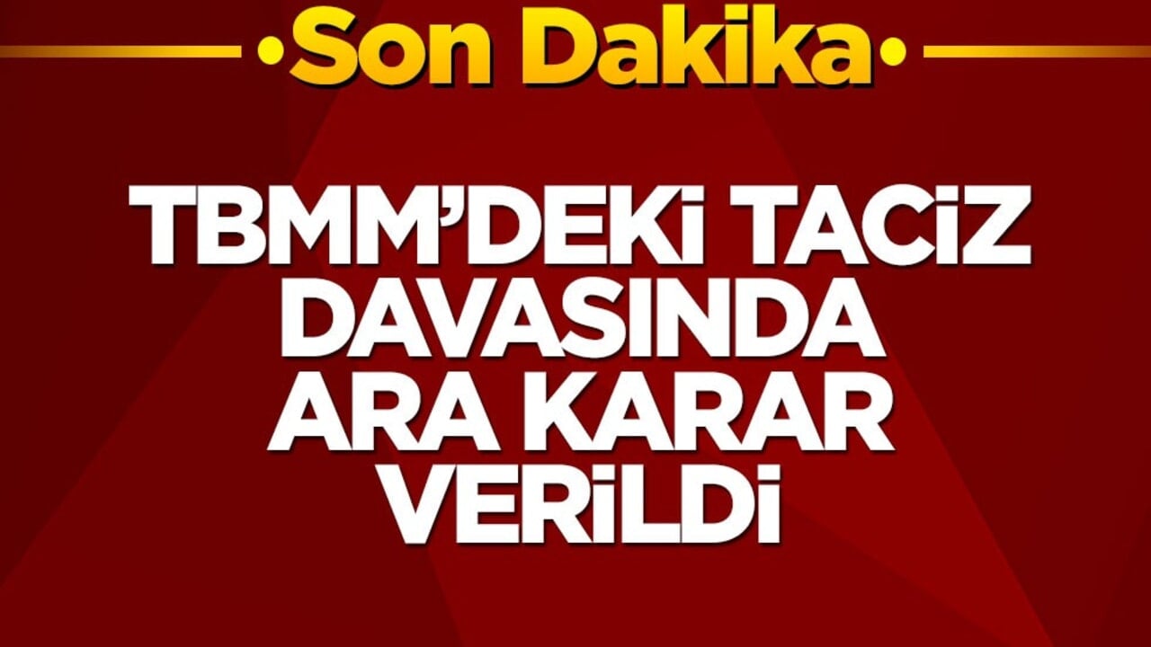 TBMM'deki taciz davasında ara karar çıktı