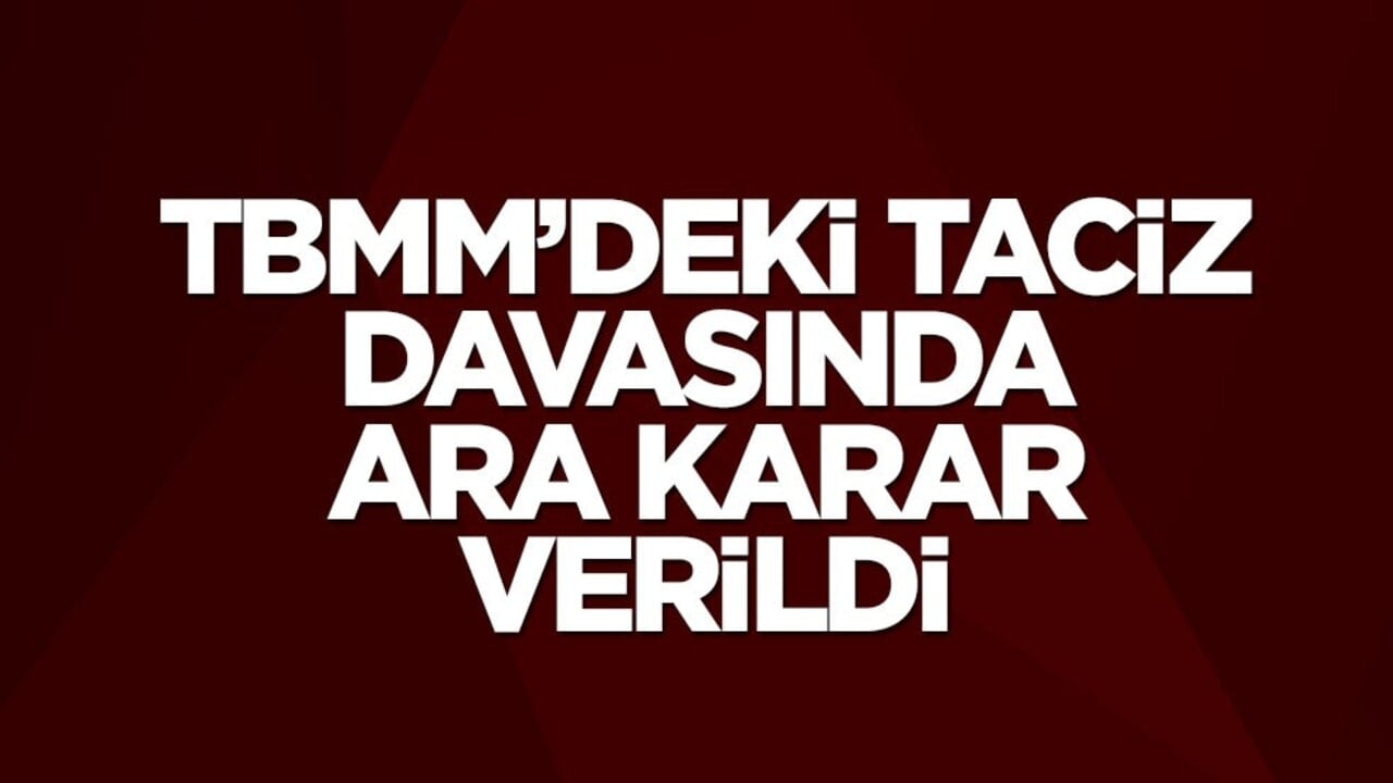 TBMM'deki taciz davasında ara karar çıktı
