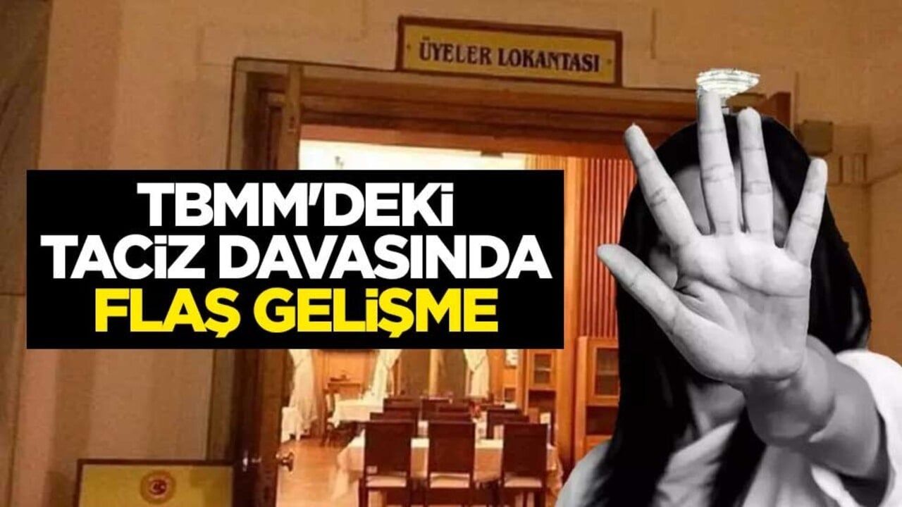 TBMM'deki taciz davasında flaş gelişme