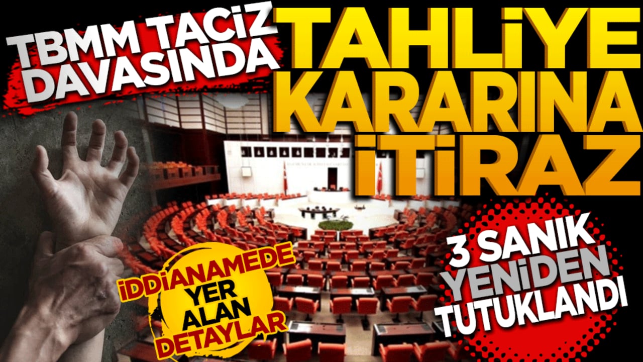 TBMM'deki taciz davasında tahliye kararına itiraz: 3 sanık yeniden tutuklandı