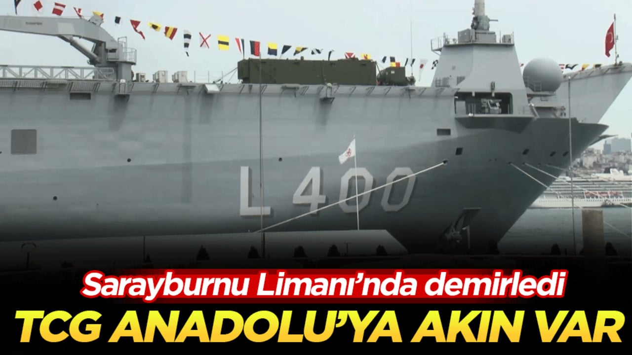 TCG Anadolu'ya akın var! Sarayburnu Limanı'nda demirledi