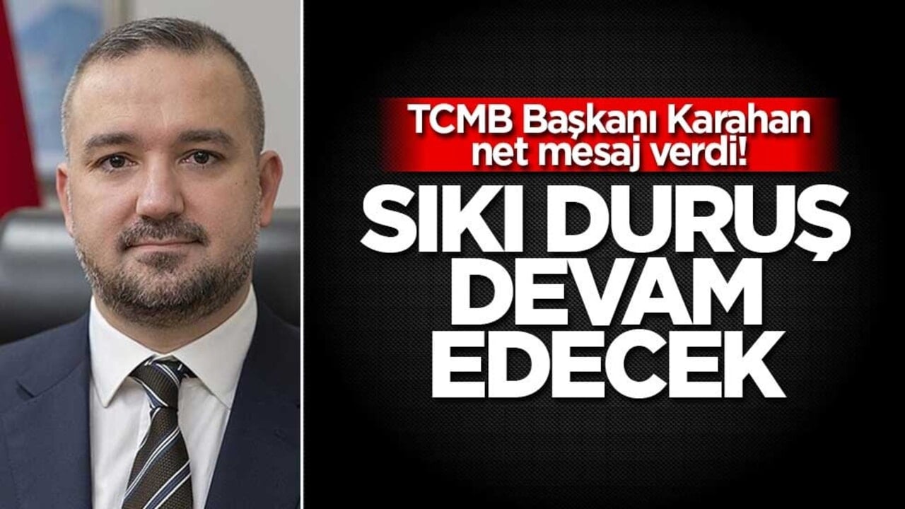 TCMB Başkanı Karahan net mesaj verdi! Sıkı duruş devam edece