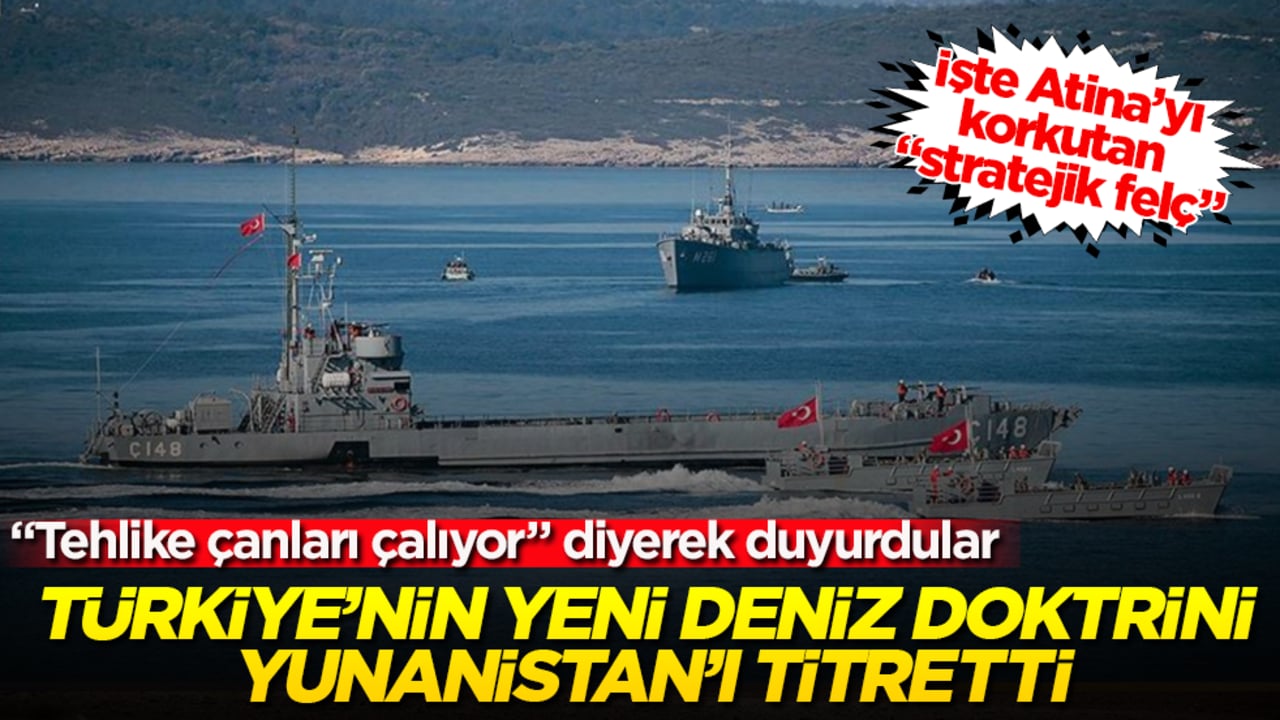 "Tehlike çanları çalıyor" diyerek duyurdular! Türkiye’nin yeni deniz doktrini Yunanistan’ı titretti! İşte Atina’yı korkutan "stratejik felç"