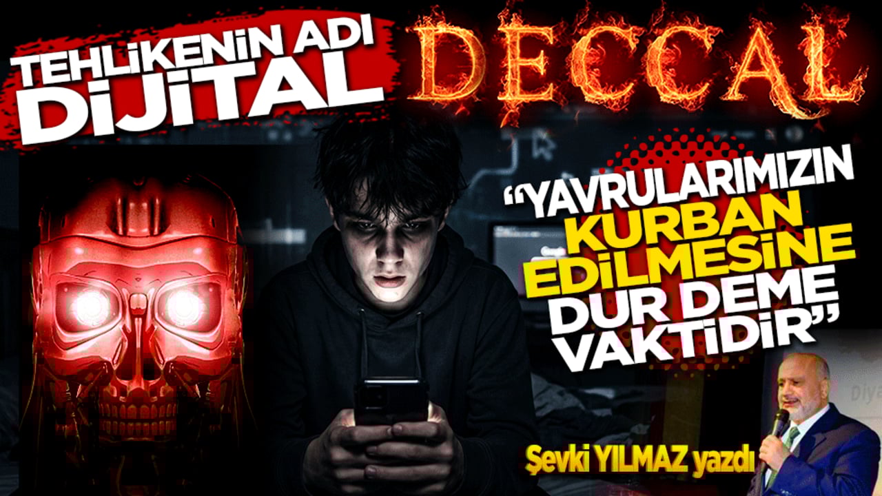 Tehlikenin adı Dijital Deccal! Yavrularımızın Kurban olmasına dur deme vaktidir