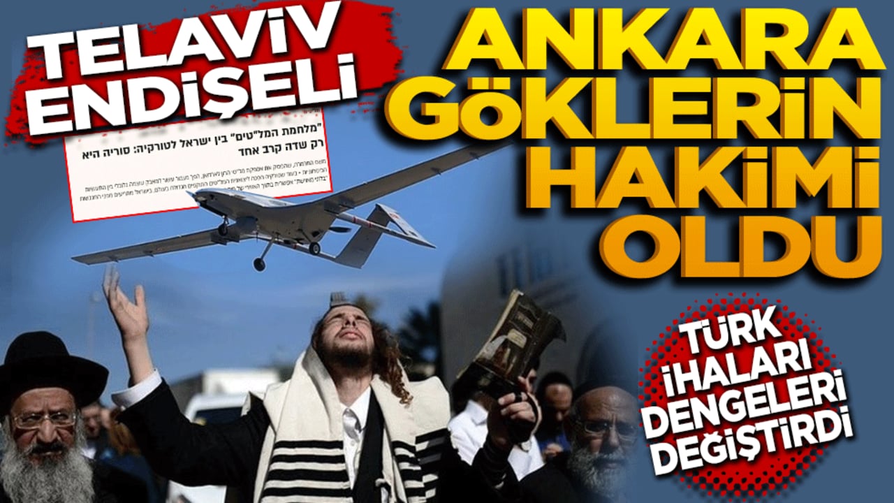 Tel Aviv endişeli: Ankara, göklerin hâkimi oldu! İsrail Basını Korkuya Kapıldı: "Türk İHA’ları Dengeleri Değiştirdi
