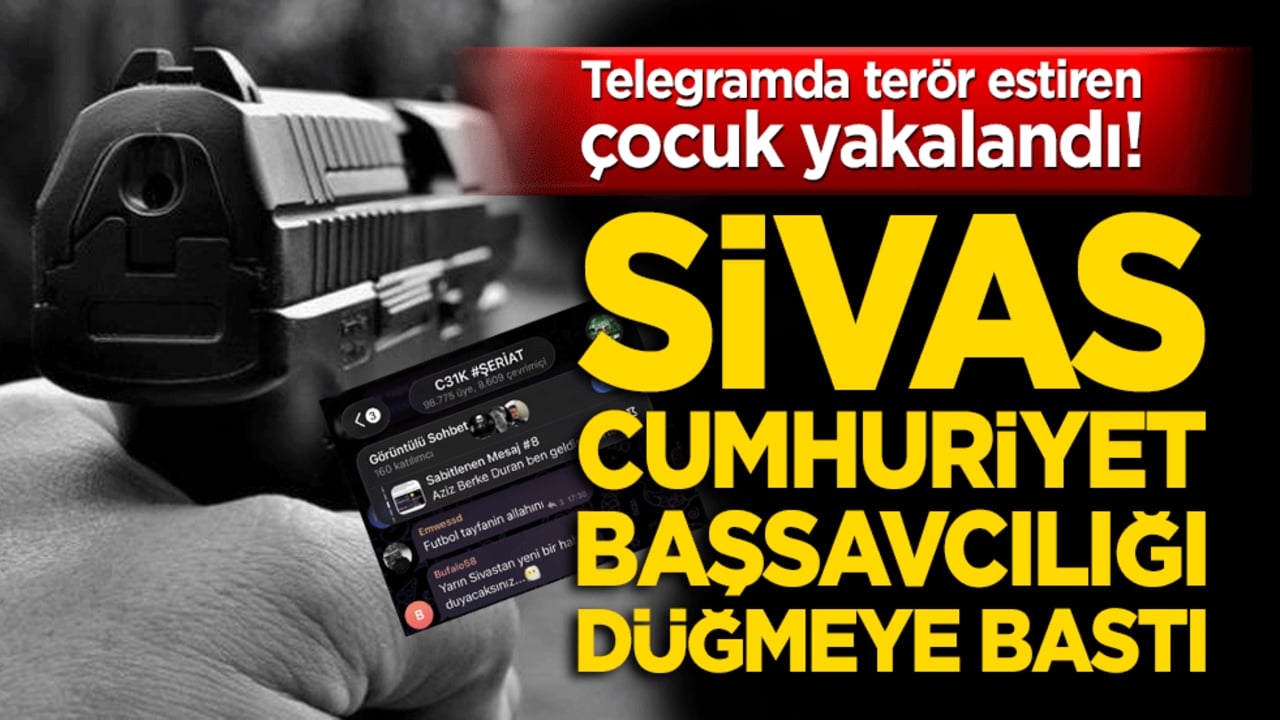 Telegramda terör estiren çocuk yakalandı! Sivas Cumhuriyet Başsavcılığı düğmeye bastı
