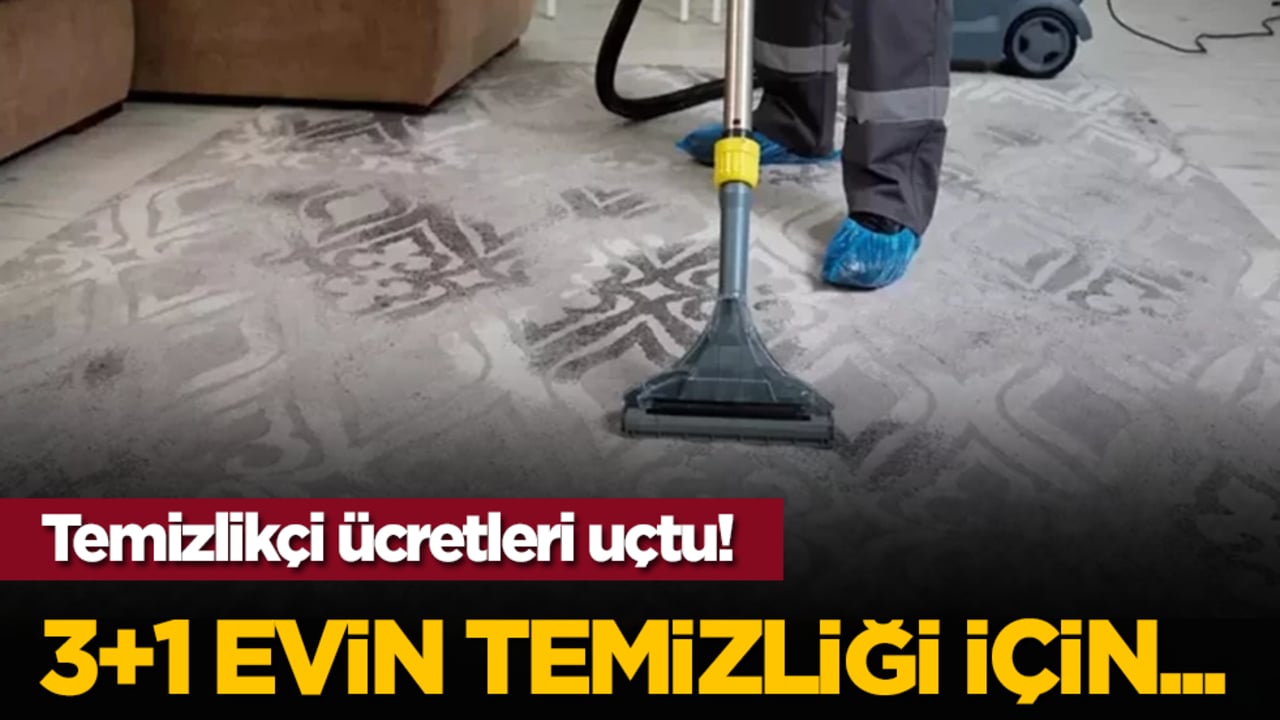 Temizlikçi ücretleri uçtu! 3+1 evin temizliği için...