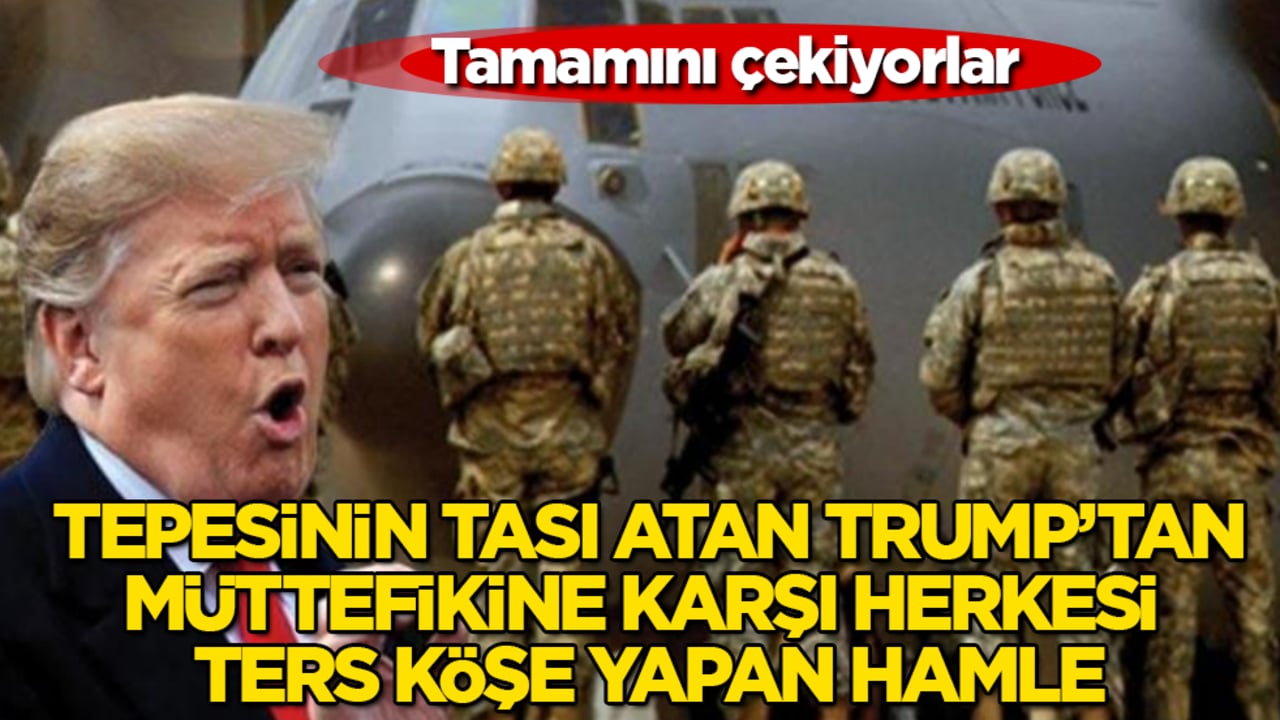 Tepesinin tası atan Trump’tan, müttefikine karşı herkesi ters köşe yapan hamle: Tamamını çekiyorlar