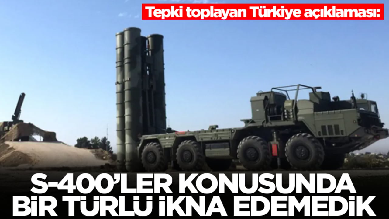 Tepki toplayan Türkiye açıklaması: S-400'ler konusunda ikna edemedik