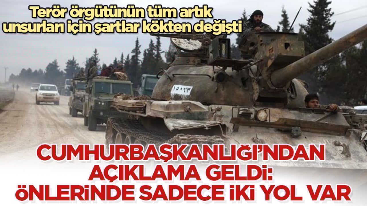 Terör örgütünün tüm artık unsurları için şartlar kökten değişti! Cumhurbaşkanlığı’ndan açıklama geldi: Önlerinde sadece iki yol var