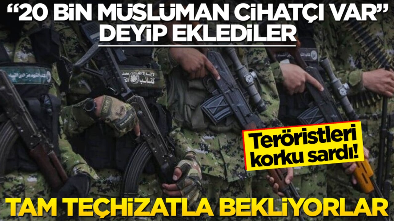 Teröristleri korku sardı! "20 bin Müslüman cihatçı var" deyip eklediler: Tam teçhizatla bekliyorlar