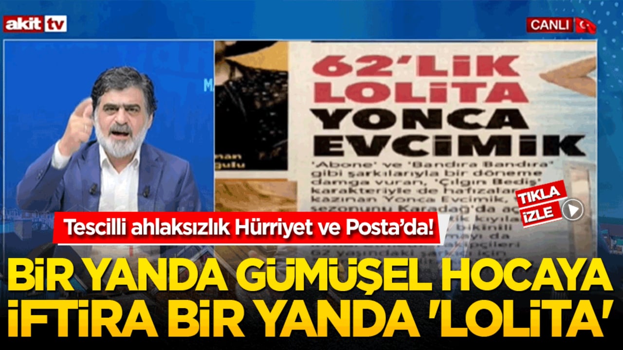 Tescilli ahlaksızlık Hürriyet ve Posta’da! Bir yanda Gümüşel hocaya iftira bir yanda 'Lolita'