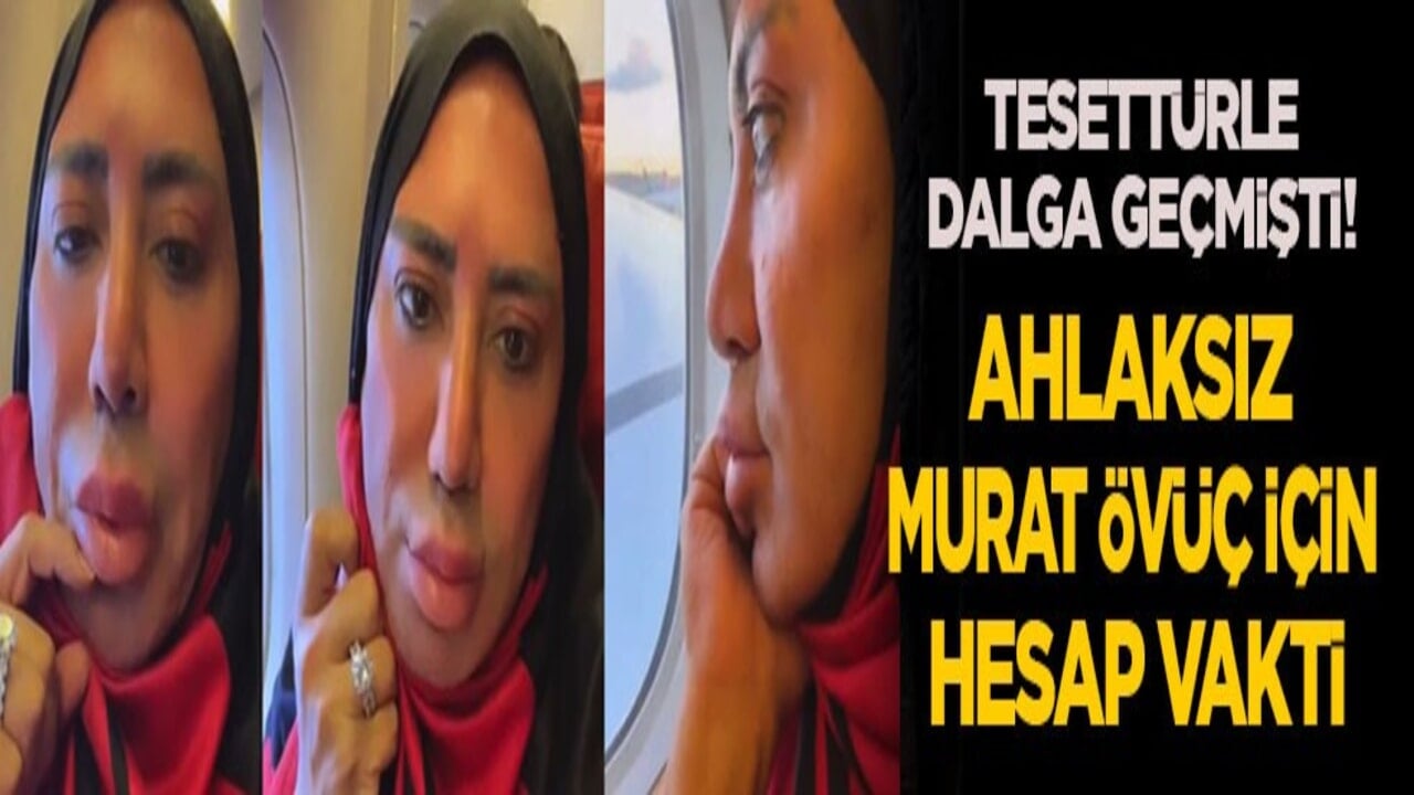 Tesettürle dalga geçmişti! Ahlaksız Murat Övüç için hesap vakti