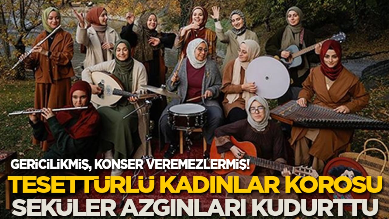 Tesettürlü kadınlar korosu seküler azgınları kudurttu: Gericilikmiş!