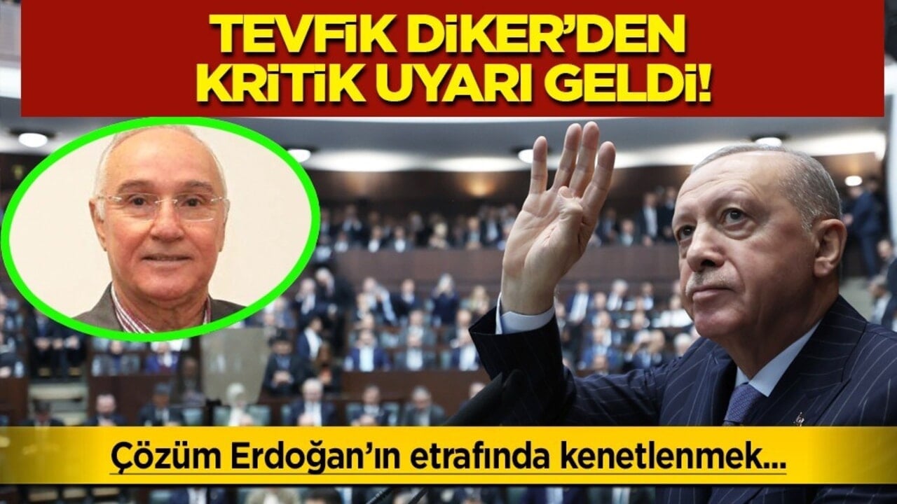 Tevfik Diker’den kritik uyarı: Türkiye büyük bir kırılmanın eşiğinde çözüm Cumhurbaşkanı Erdoğan’ın etrafında kenetlenmek