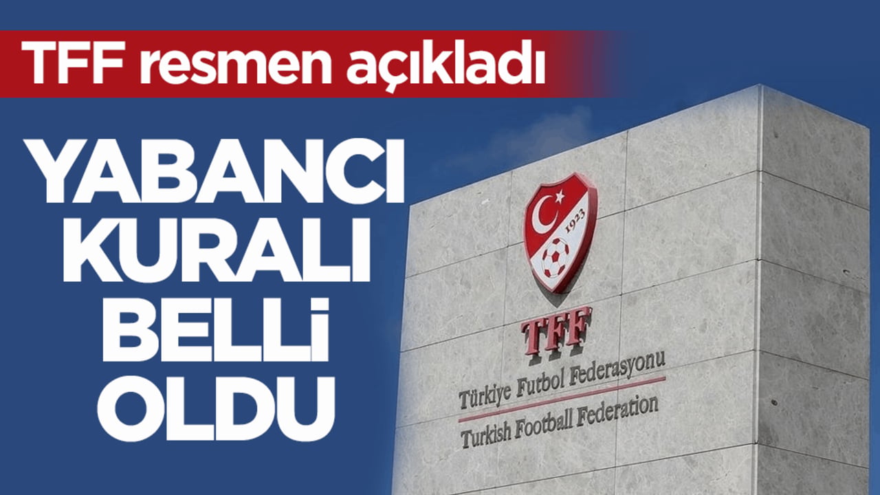 TFF açıkladı! Süper Lig'deki yabancı kuralı belli oldu