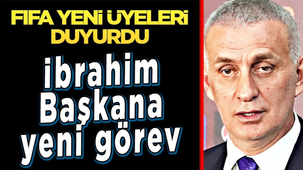 TFF Başkanı Hacıosmanoğlu'na FIFA'dan görev: Yeni üyeler açıklandı...