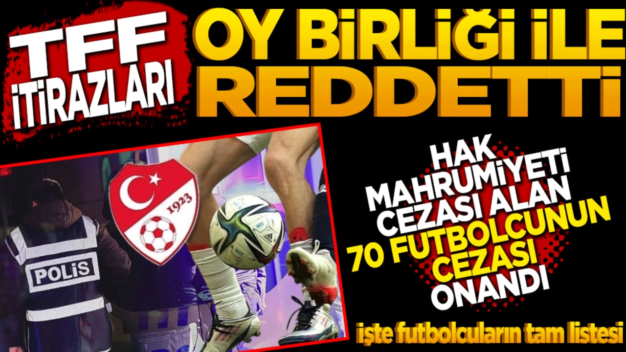 TFF itirazları oy birliği ile reddetti! Bahis soruşturmasında hak mahrumiyeti cezası alan 70 futbolcunun cezasını onadı