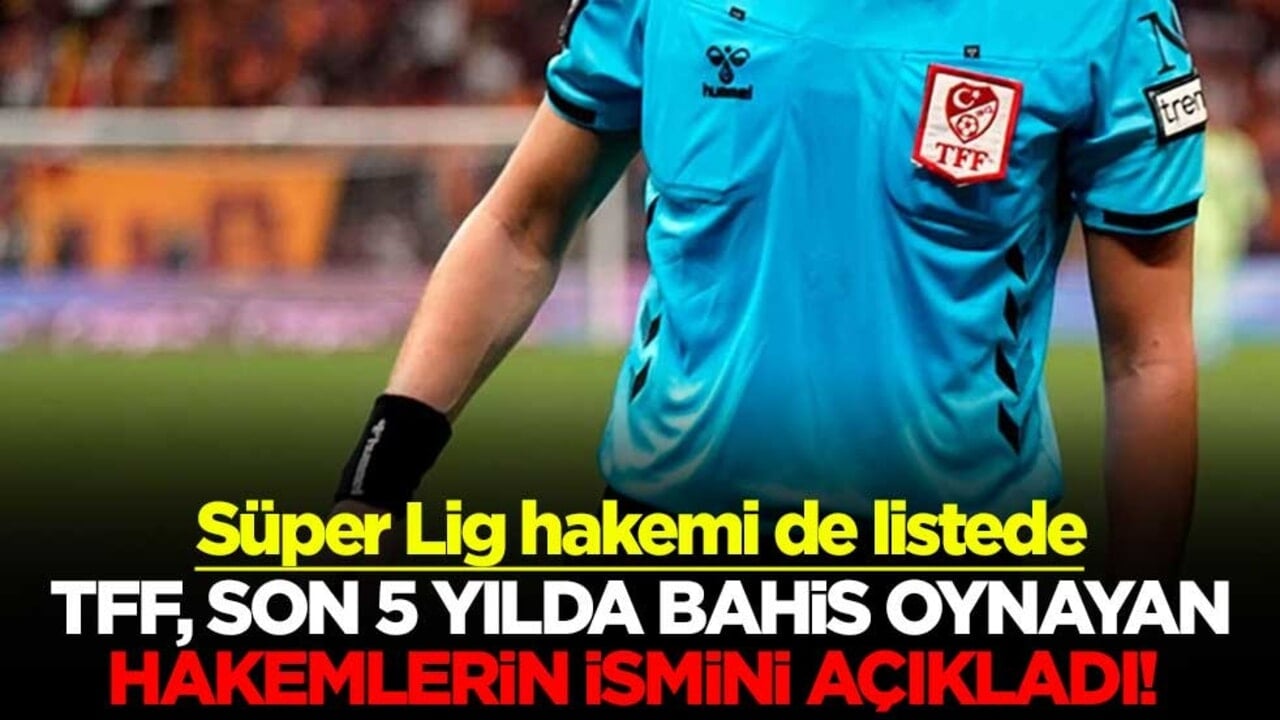 TFF, son 5 yılda bahis oynayan hakemlerin ismini açıkladı! Süper Lig hakemi de listede