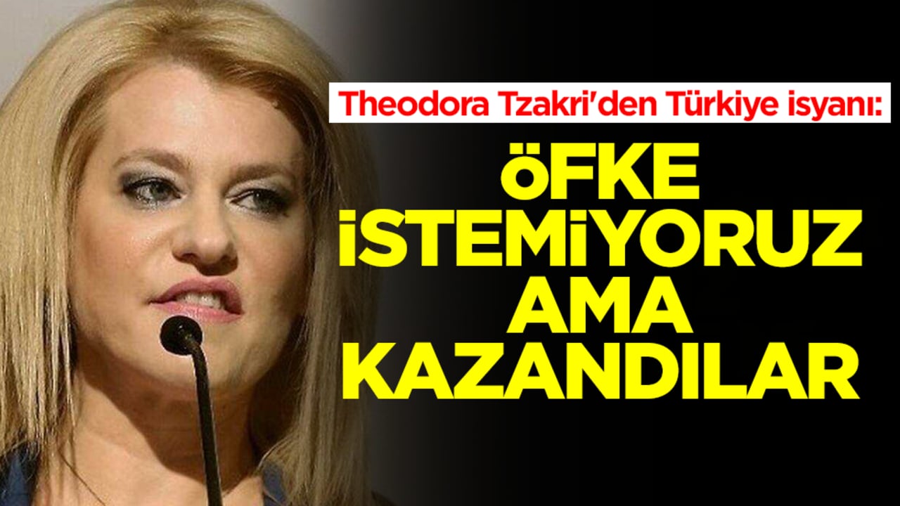 Theodora Tzakri'den Türkiye isyanı: Öfke istemiyoruz ama kazandılar