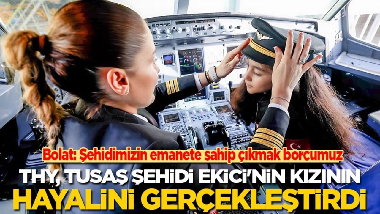 THY, TUSAŞ şehidi Ekici'nin kızının hayalini gerçekleştirdi