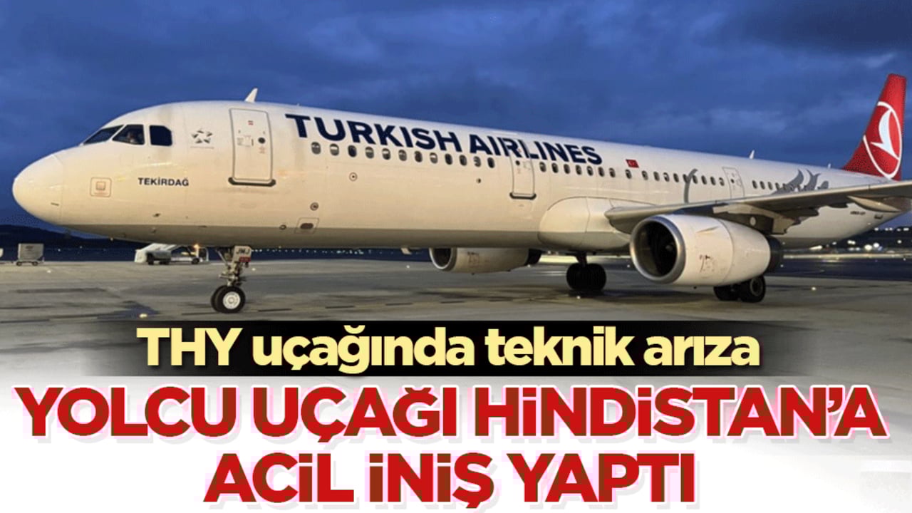 THY uçağında teknik arıza: Yolcu uçağı Hindistan'a acil iniş yaptı!