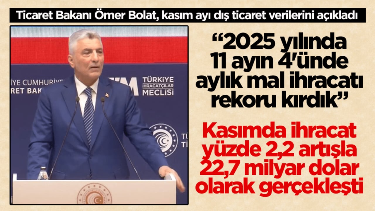 Ticaret Bakanı Bolat kasım ayı dış ticaret verilerini açıkladı! İhracatta rekor seviye