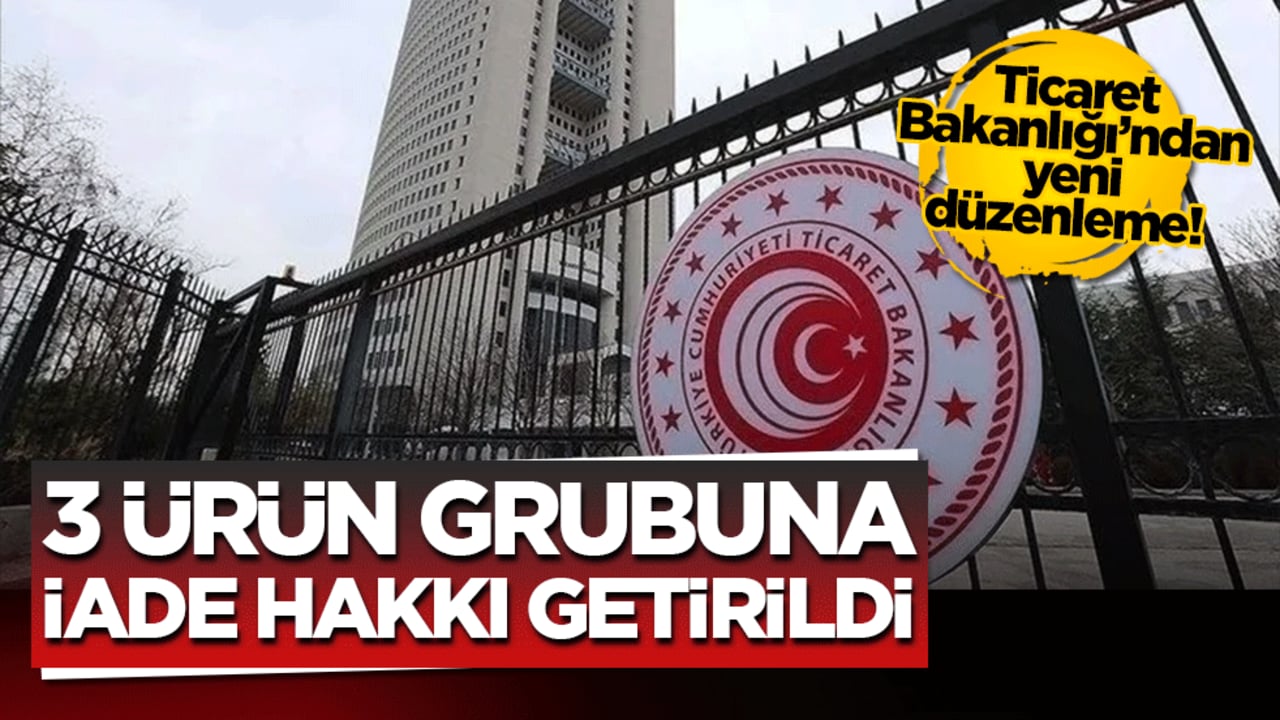 Ticaret Bakanlığı’ndan yeni düzenleme! 3 ürün grubuna iade hakkı getirildi