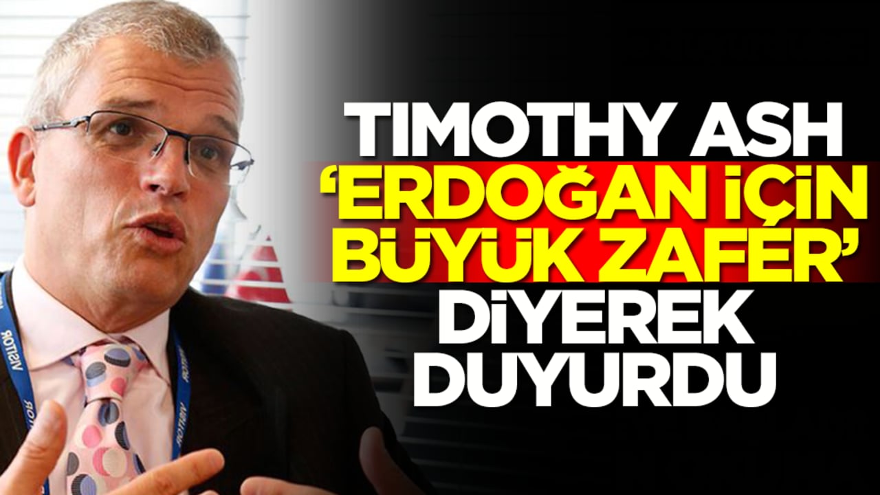 Timothy Ash 'Erdoğan için büyük bir zafer' diyerek duyudu
