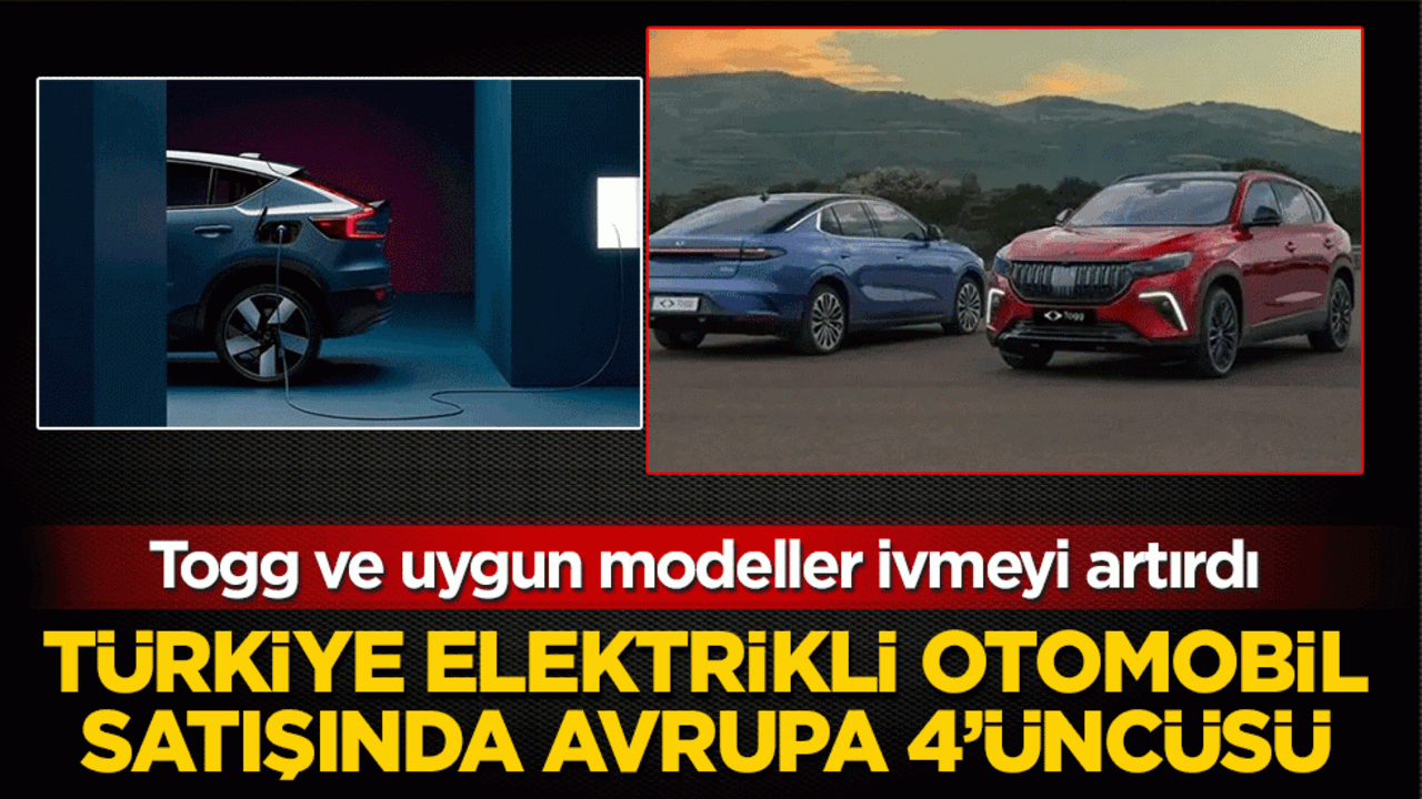 Togg ve uygun modeller ivmeyi artırdı: Türkiye elektrikli otomobil satışında Avrupa 4’üncüsü! Devleri bir bir geride bıraktı