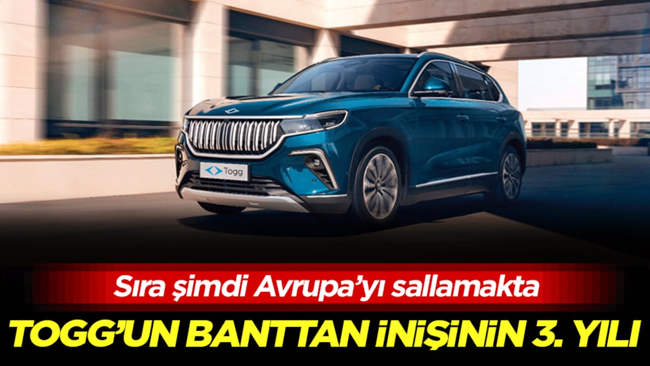 TOGG'un banttan inişinin 3. yılı! Sıra şimdi Avrupa’yı sallamakta!