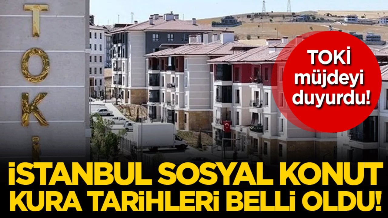 TOKİ müjdeyi duyurdu: İstanbul sosyal konut kura tarihi belli oldu!