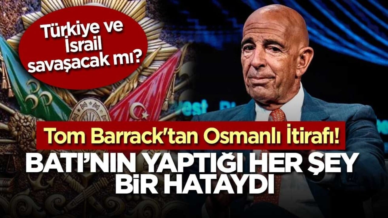 Tom Barrack'tan Osmanlı İtirafı! Türkiye-İsrail Savaşı çıkacak mı?