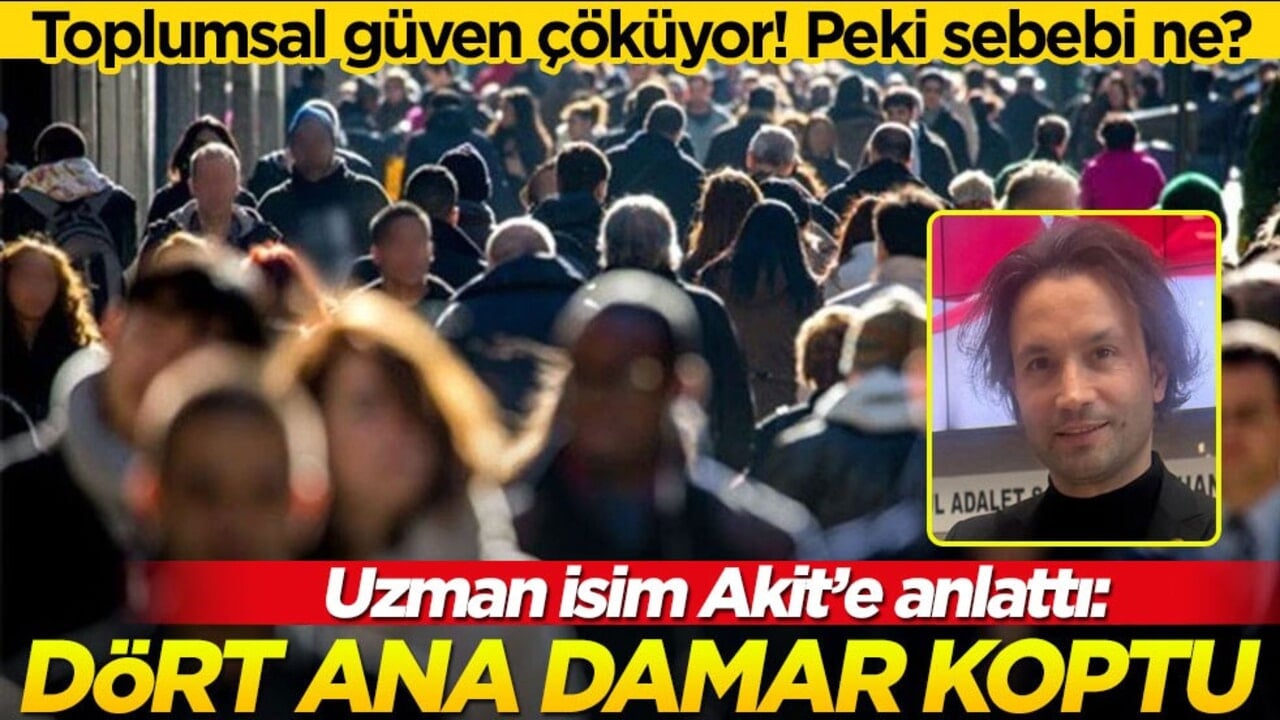 Toplumsal güven çöküyor! Peki sebebi ne? Uzman isim Akit'e anlattı: Dört ana damar koptu