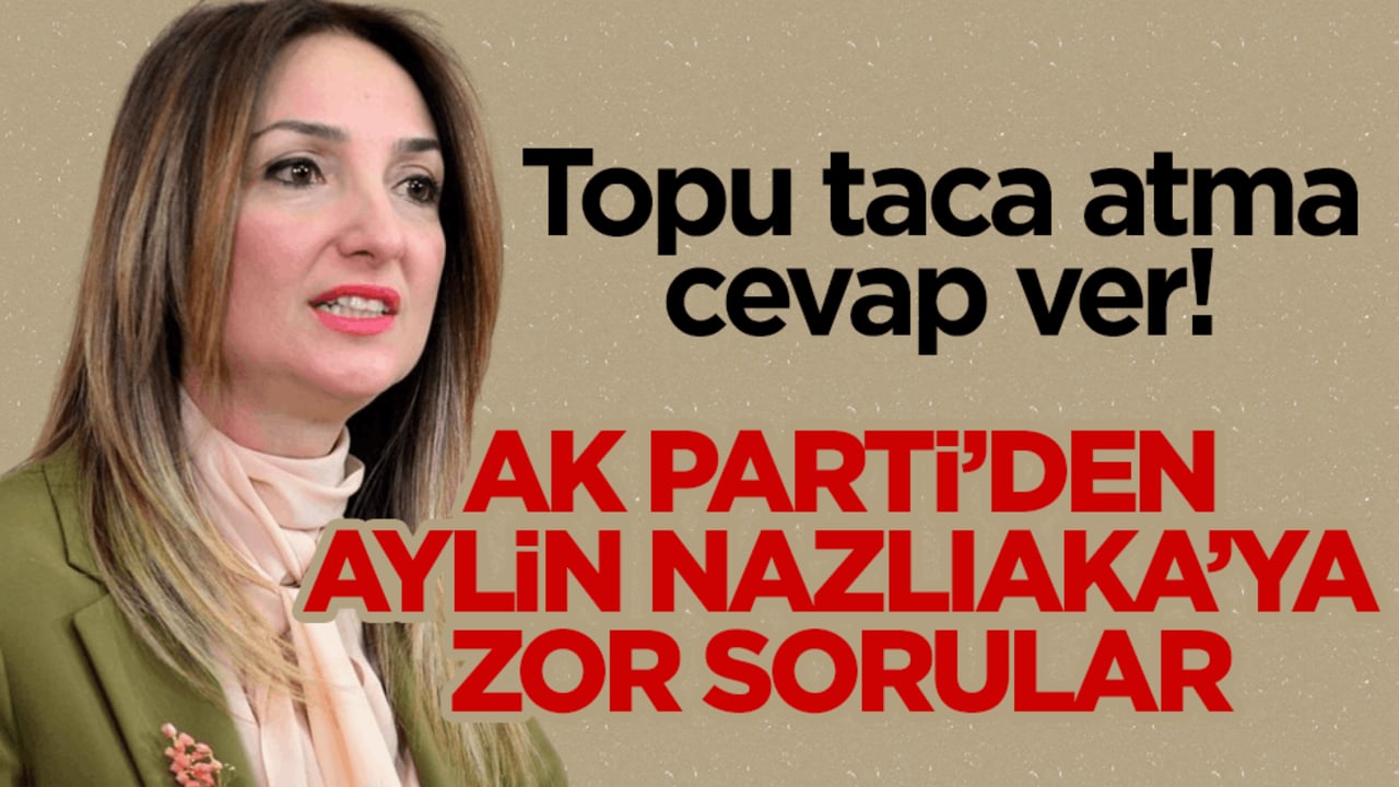 Topu taca atma cevap ver! AK Parti’den Aylin Nazlıaka’ya zor sorular