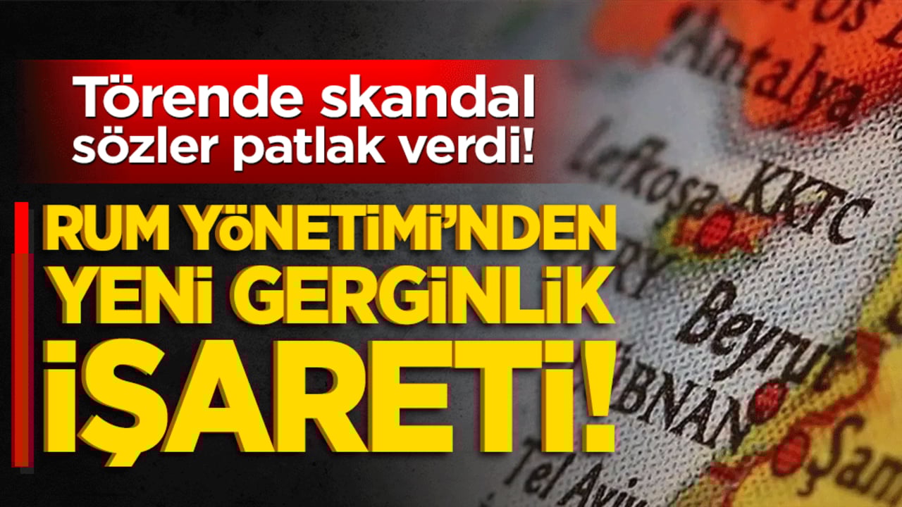 Törende skandal sözler patlak verdi! Rum Yönetimi’nden yeni gerginlik işareti!