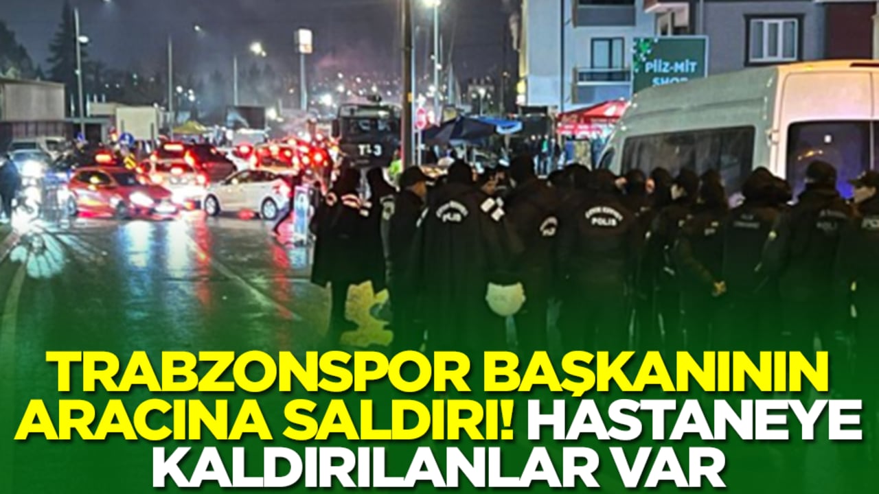 Trabzonspor Başkanı Ertuğrul Doğan'ın aracına saldırı: Hastaneye kaldırılanlar var