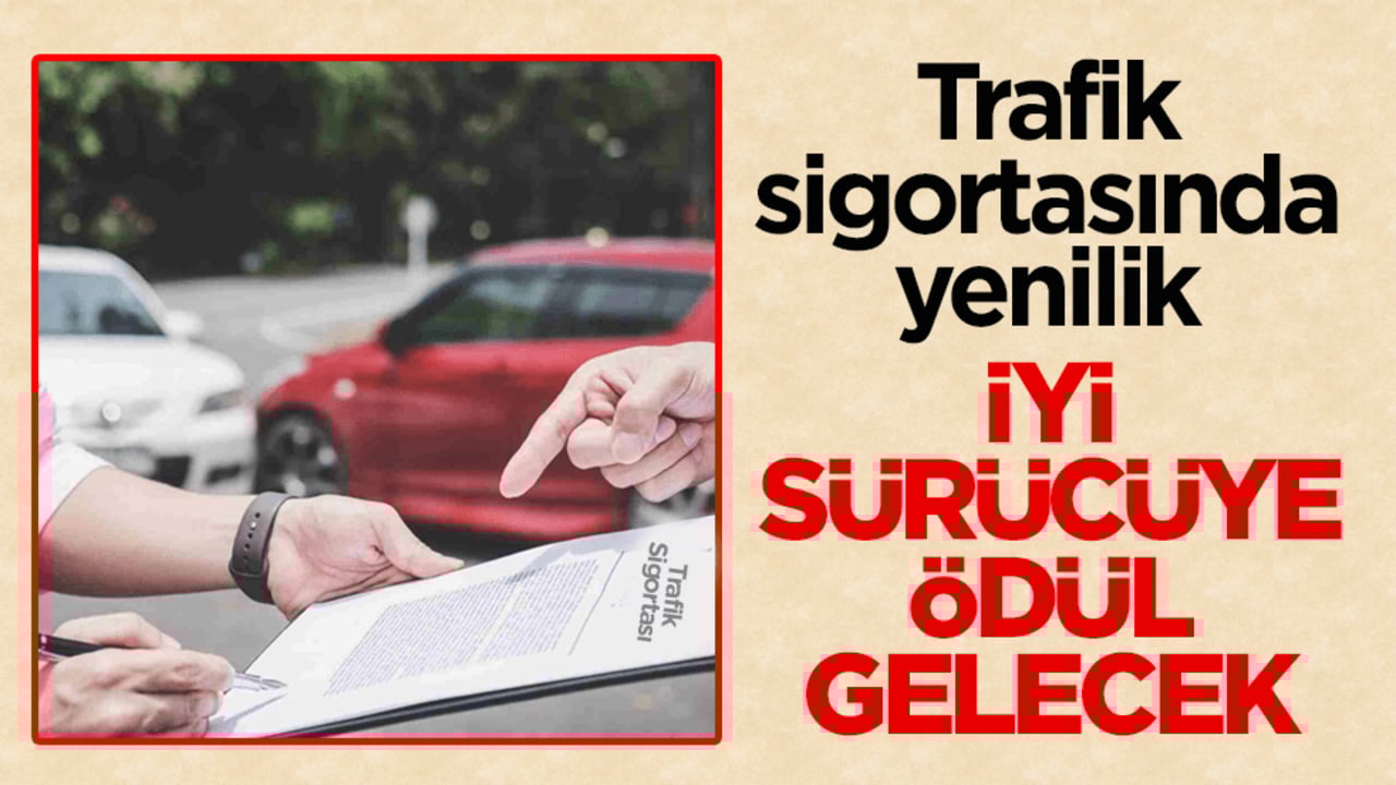 Trafik sigortasında yenilik! İyi sürücüye ödül gelecek