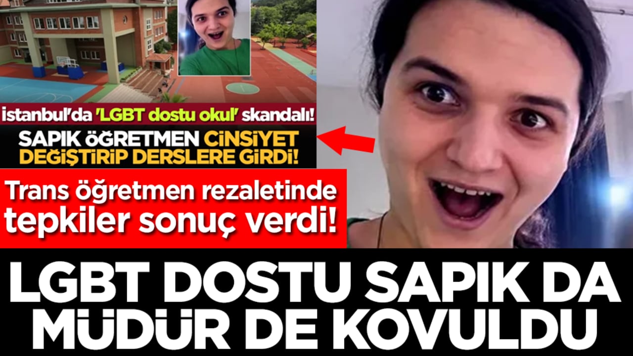 Trans öğretmen rezaletinde tepkiler sonuç verdi: LGBT dostu sapık da müdür de kovuldu