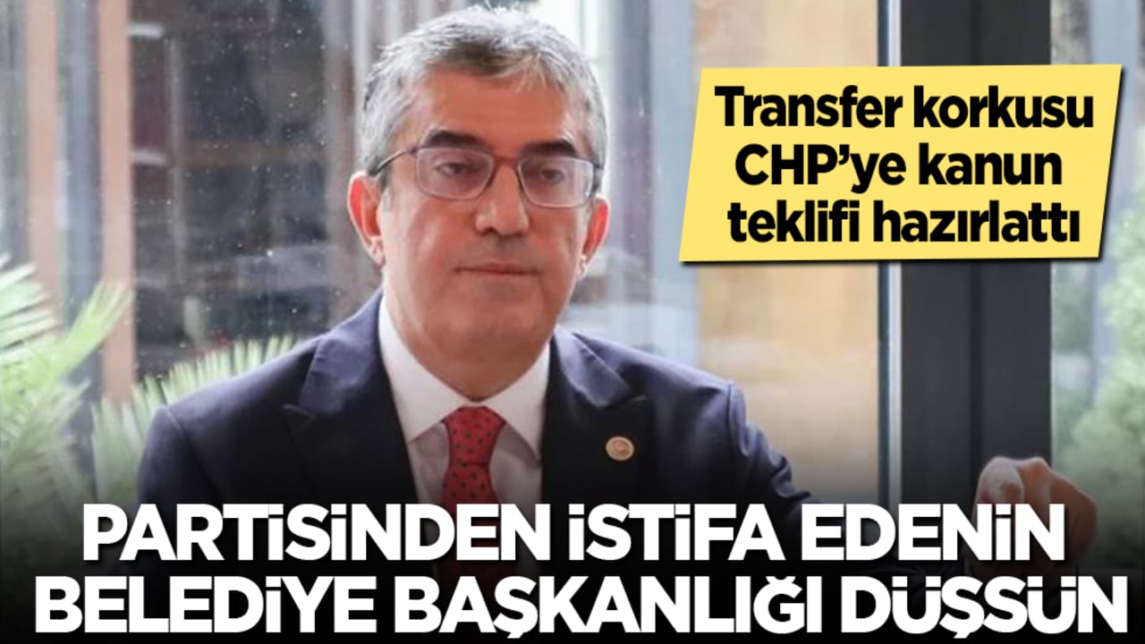 Transfer korkusu CHP’ye kanun teklifi hazırlattı: Partisinden istifa edenin belediye başkanlığı düşsün!