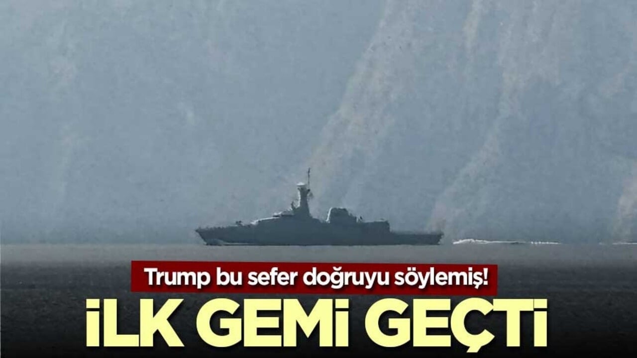Trump bu sefer doğruyu söylemiş! İlk gemi geçti