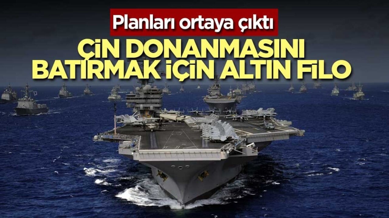 Trump, Çin donanmasını batırmak için altın filo istiyor