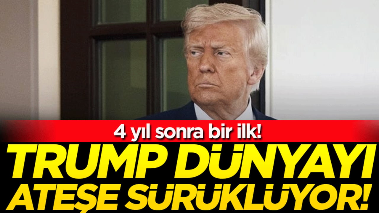 Trump dünyayı ateşe sürüklüyor: 4 yıl sonra bir ilk!
